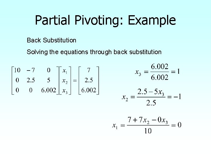 Partial Pivoting: Example Back Substitution Solving the equations through back substitution 
