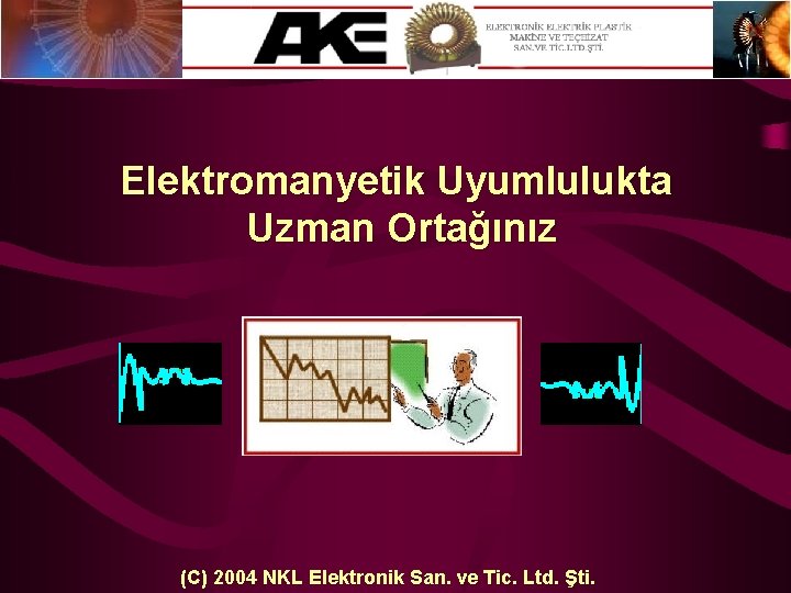 Elektromanyetik Uyumlulukta Uzman Ortağınız (C) 2004 NKL Elektronik San. ve Tic. Ltd. Şti. 