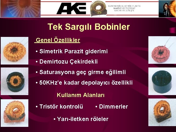 Tek Sargılı Bobinler Genel Özellikler • Simetrik Parazit giderimi • Demirtozu Çekirdekli • Saturasyona