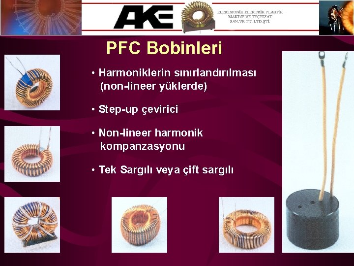 PFC Bobinleri • Harmoniklerin sınırlandırılması (non-lineer yüklerde) • Step-up çevirici • Non-lineer harmonik kompanzasyonu