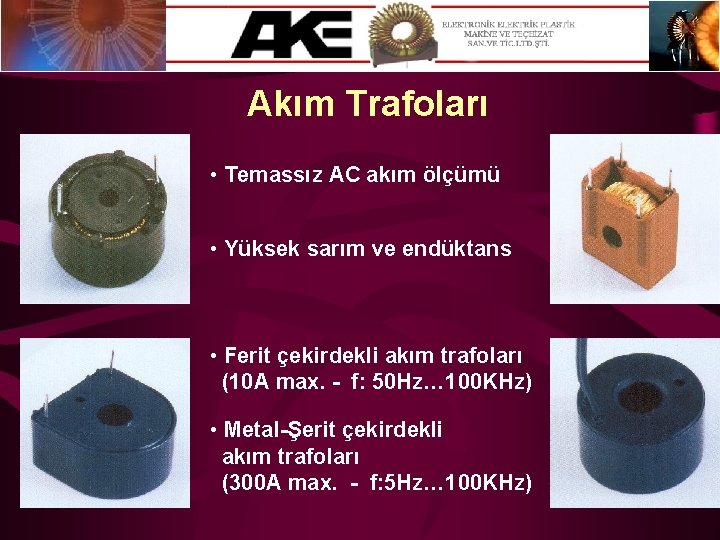 Akım Trafoları • Temassız AC akım ölçümü • Yüksek sarım ve endüktans • Ferit