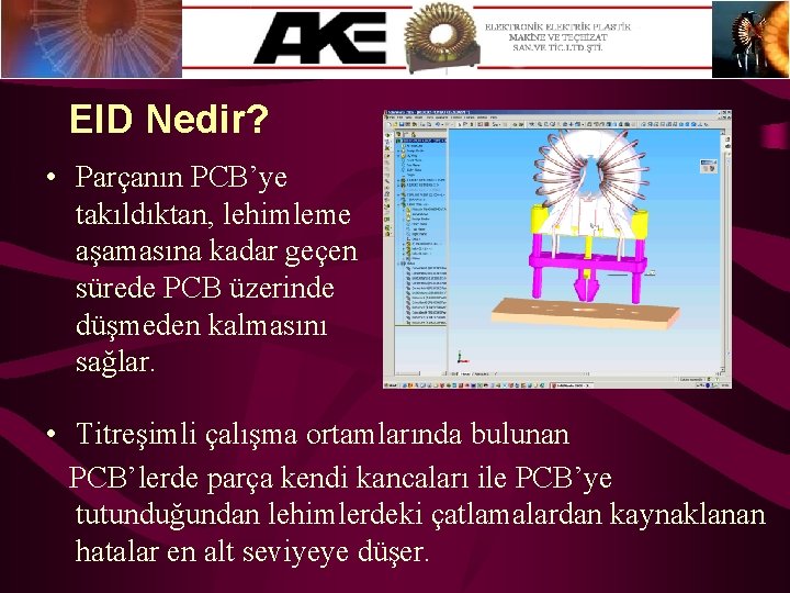 EID Nedir? • Parçanın PCB’ye takıldıktan, lehimleme aşamasına kadar geçen sürede PCB üzerinde düşmeden