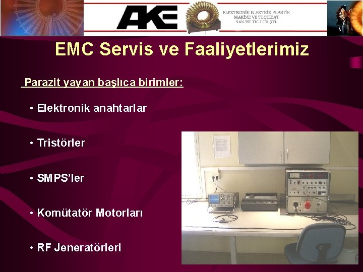 EMC Servis ve Faaliyetlerimiz Parazit yayan başlıca birimler: • Elektronik anahtarlar • Tristörler •