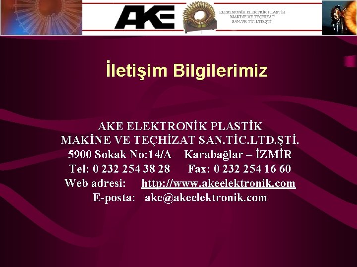 İletişim Bilgilerimiz AKE ELEKTRONİK PLASTİK MAKİNE VE TEÇHİZAT SAN. TİC. LTD. ŞTİ. 5900 Sokak