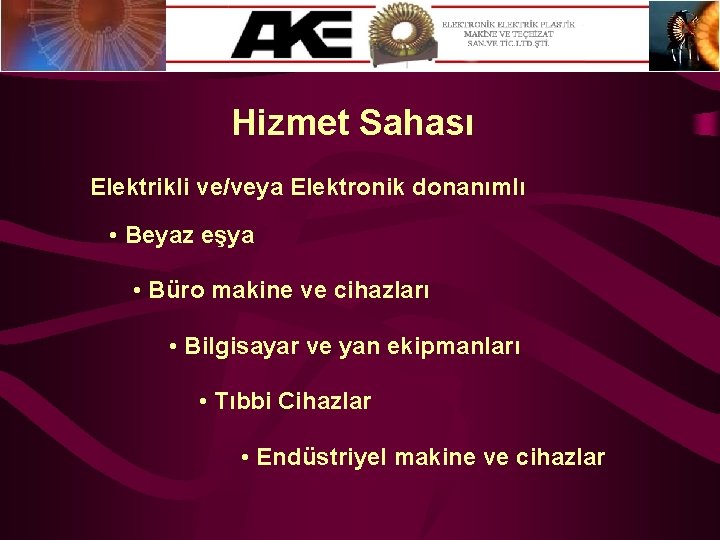 Hizmet Sahası Elektrikli ve/veya Elektronik donanımlı • Beyaz eşya • Büro makine ve cihazları