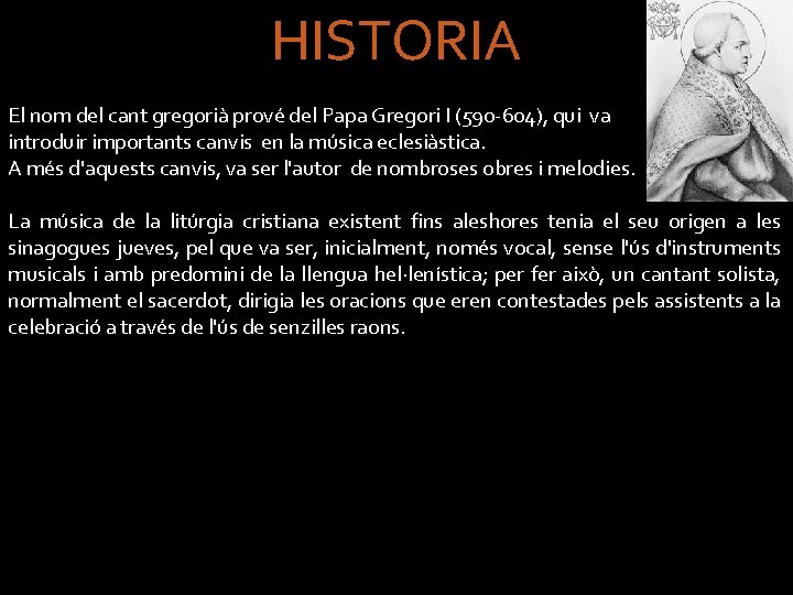 HISTORIA El nom del cant gregorià prové del Papa Gregori I (590 -604), qui