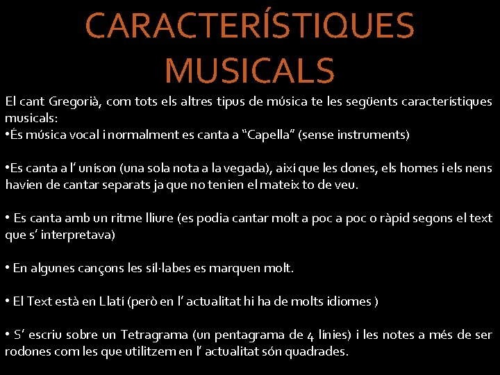 CARACTERÍSTIQUES MUSICALS El cant Gregorià, com tots els altres tipus de música te les