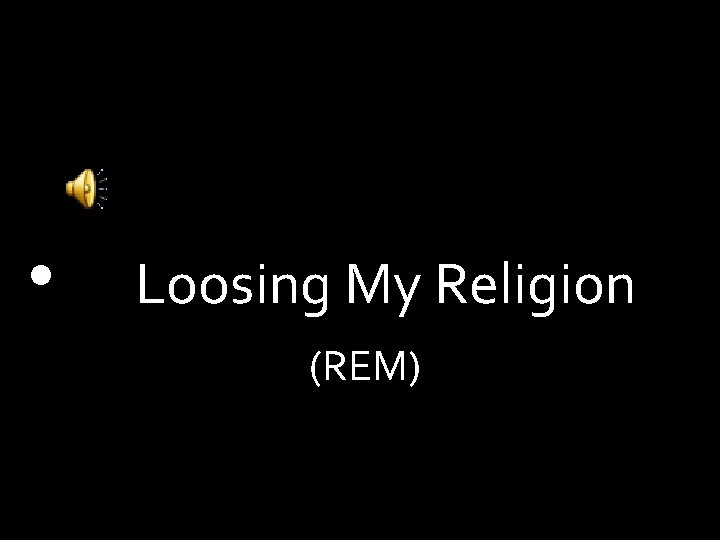  • Loosing My Religion (REM) 