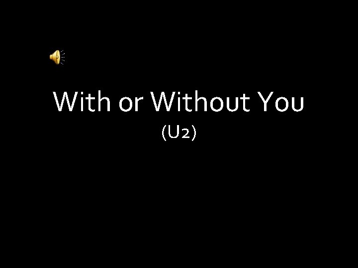 h With or Without You (U 2) 