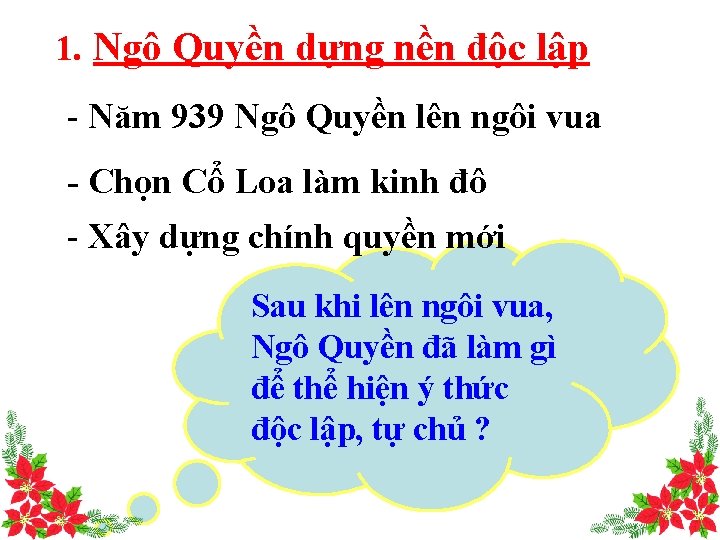 1. Ngô Quyền dựng nền độc lập - Năm 939 Ngô Quyền lên ngôi