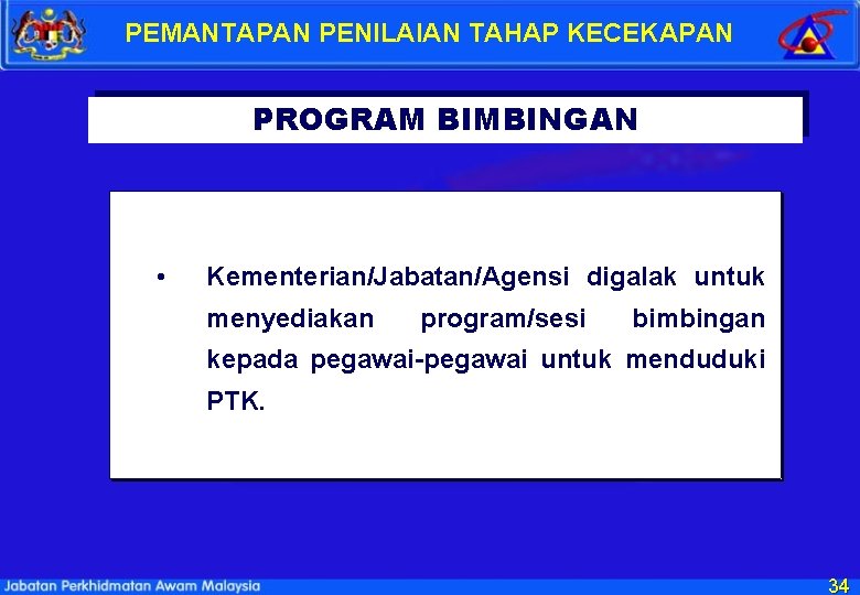 PEMANTAPAN PENILAIAN TAHAP KECEKAPAN PROGRAM BIMBINGAN • Kementerian/Jabatan/Agensi digalak untuk menyediakan program/sesi bimbingan kepada