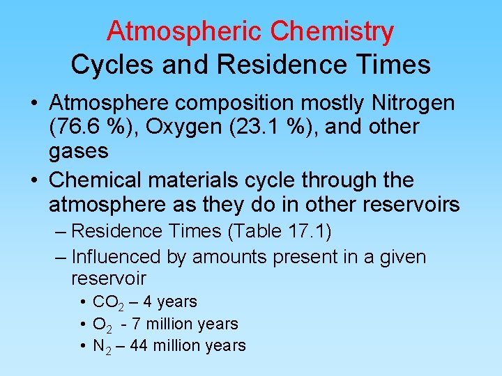 Atmospheric Chemistry Cycles and Residence Times • Atmosphere composition mostly Nitrogen (76. 6 %),