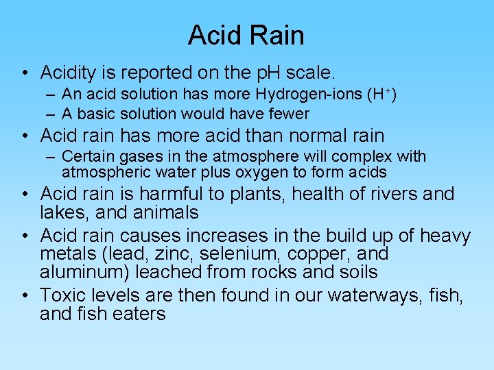 Acid Rain • Acidity is reported on the p. H scale. – An acid