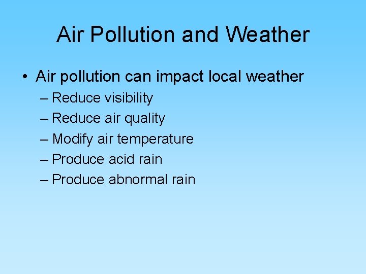 Air Pollution and Weather • Air pollution can impact local weather – Reduce visibility