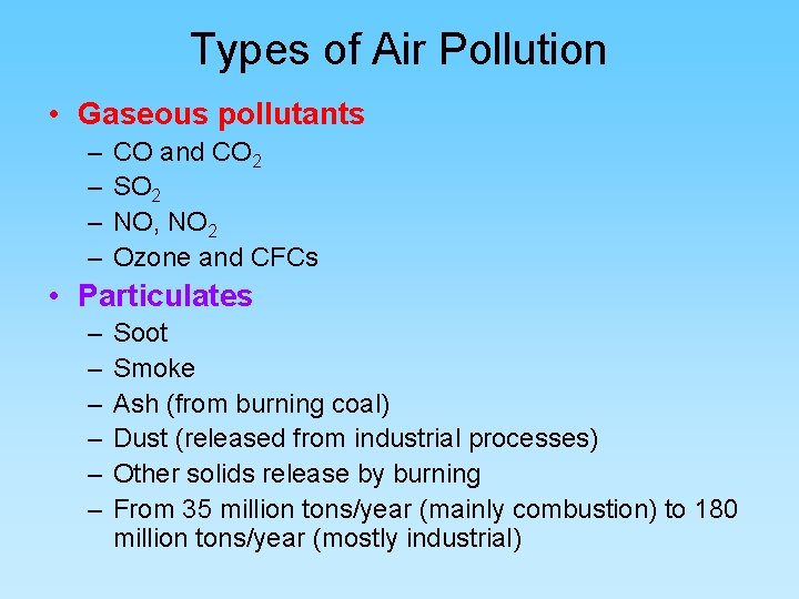 Types of Air Pollution • Gaseous pollutants – – CO and CO 2 SO