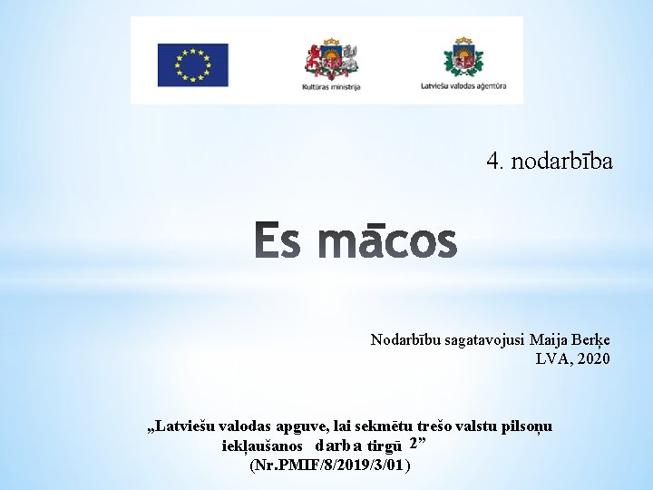 4. nodarbība Nodarbību sagatavojusi Maija Berķe LVA, 2020 „Latviešu valodas apguve, lai sekmētu trešo