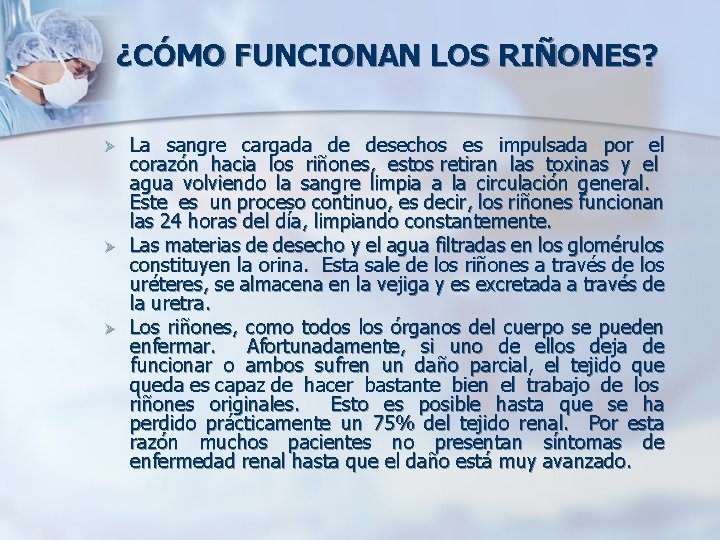 ¿CÓMO FUNCIONAN LOS RIÑONES? Ø Ø Ø La sangre cargada desechos es impulsada por