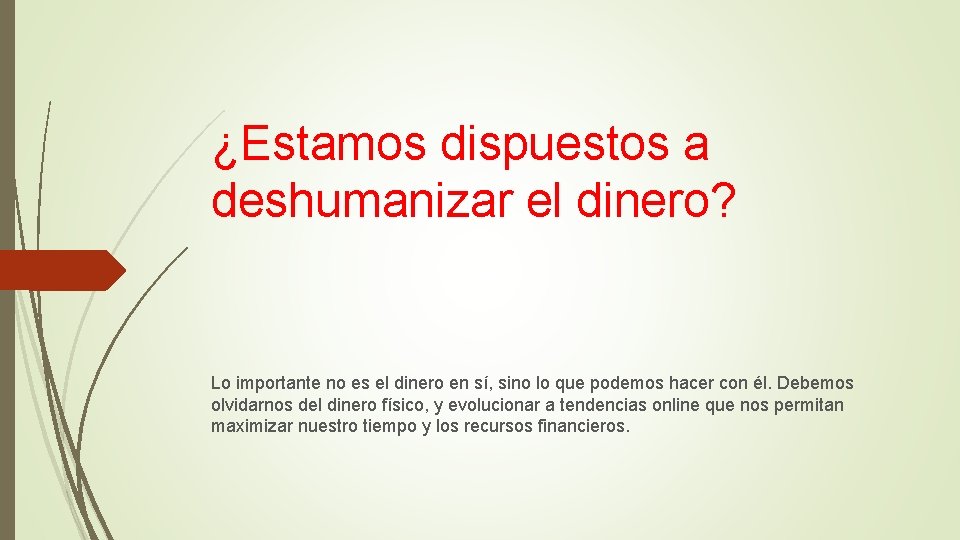 ¿Estamos dispuestos a deshumanizar el dinero? Lo importante no es el dinero en sí,