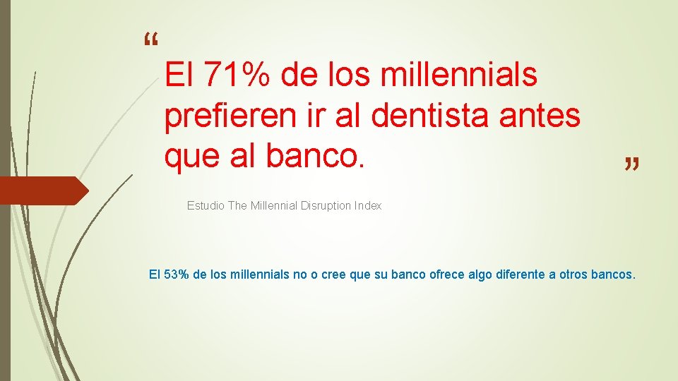 “ El 71% de los millennials prefieren ir al dentista antes que al banco.