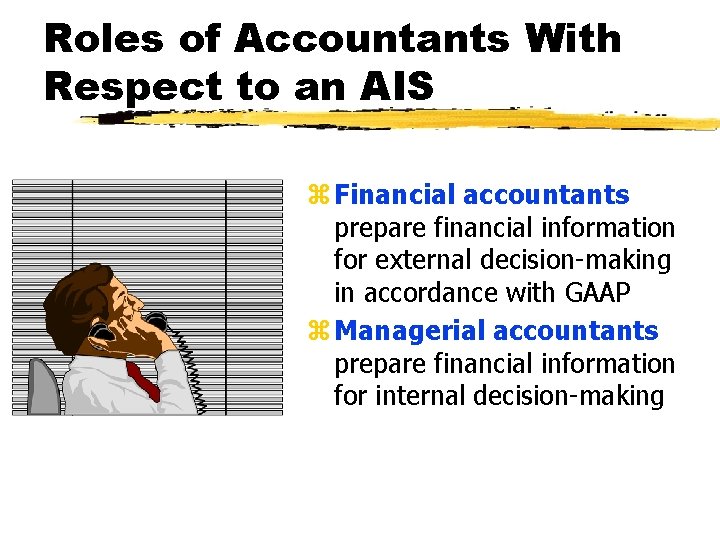 Roles of Accountants With Respect to an AIS z Financial accountants prepare financial information