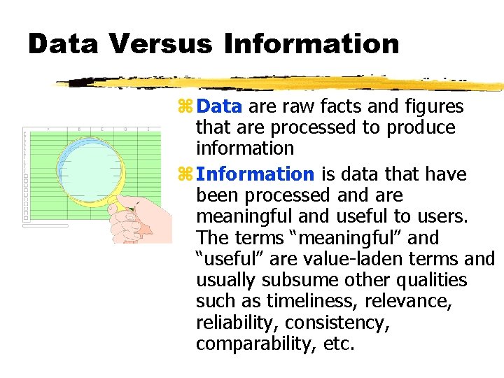 Data Versus Information z Data are raw facts and figures that are processed to