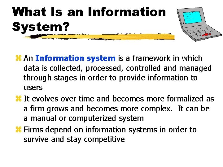 What Is an Information System? z An Information system is a framework in which