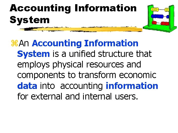 Accounting Information System z. An Accounting Information System is a unified structure that employs