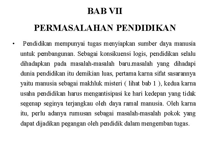 BAB VII PERMASALAHAN PENDIDIKAN • Pendidikan mempunyai tugas menyiapkan sumber daya manusia untuk pembangunan.