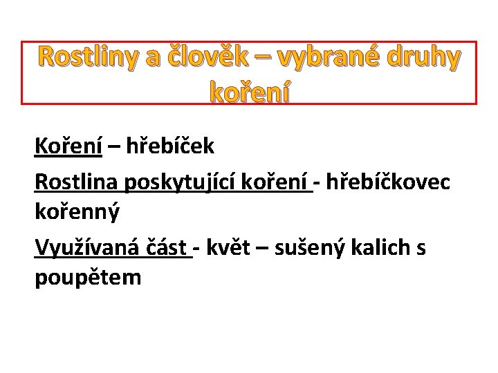 Rostliny a člověk – vybrané druhy koření Koření – hřebíček Rostlina poskytující koření -