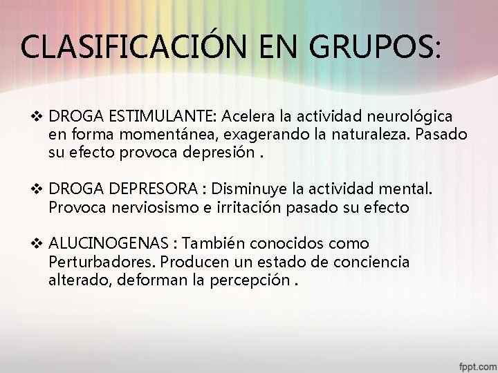 CLASIFICACIÓN EN GRUPOS: v DROGA ESTIMULANTE: Acelera la actividad neurológica en forma momentánea, exagerando