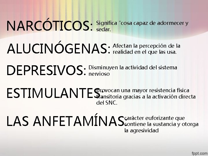 NARCÓTICOS: Significa "cosa capaz de adormecer y sedar. ALUCINÓGENAS: DEPRESIVOS: Afectan la percepción de