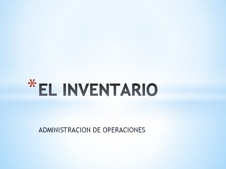 * ADMINISTRACION DE OPERACIONES 