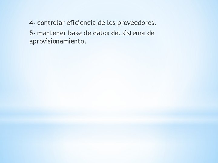 4 - controlar eficiencia de los proveedores. 5 - mantener base de datos del