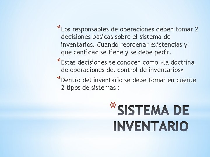 *Los responsables de operaciones deben tomar 2 decisiones básicas sobre el sistema de inventarios.