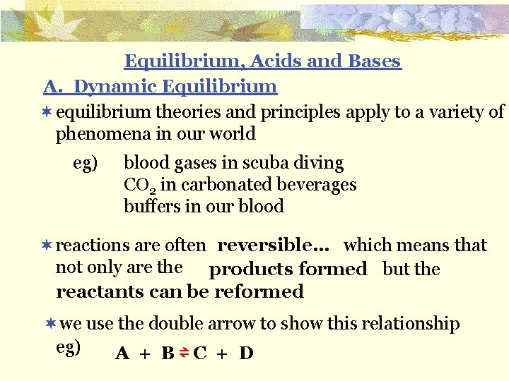 Equilibrium, Acids and Bases A. Dynamic Equilibrium ¬ equilibrium theories and principles apply to