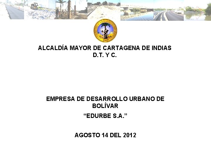 ALCALDÍA MAYOR DE CARTAGENA DE INDIAS D. T. Y C. EMPRESA DE DESARROLLO URBANO