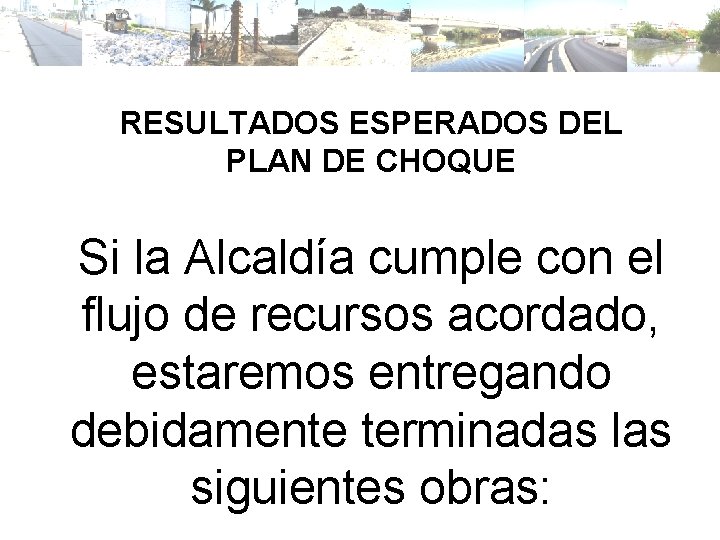 RESULTADOS ESPERADOS DEL PLAN DE CHOQUE Si la Alcaldía cumple con el flujo de