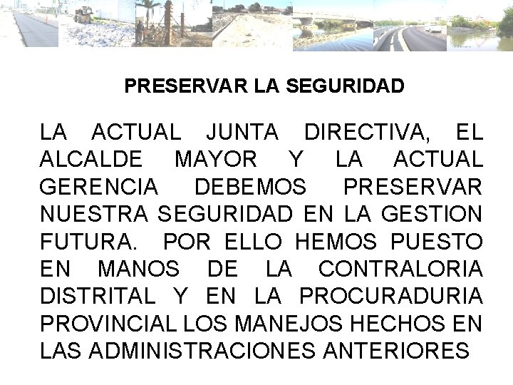 PRESERVAR LA SEGURIDAD LA ACTUAL JUNTA DIRECTIVA, EL ALCALDE MAYOR Y LA ACTUAL GERENCIA