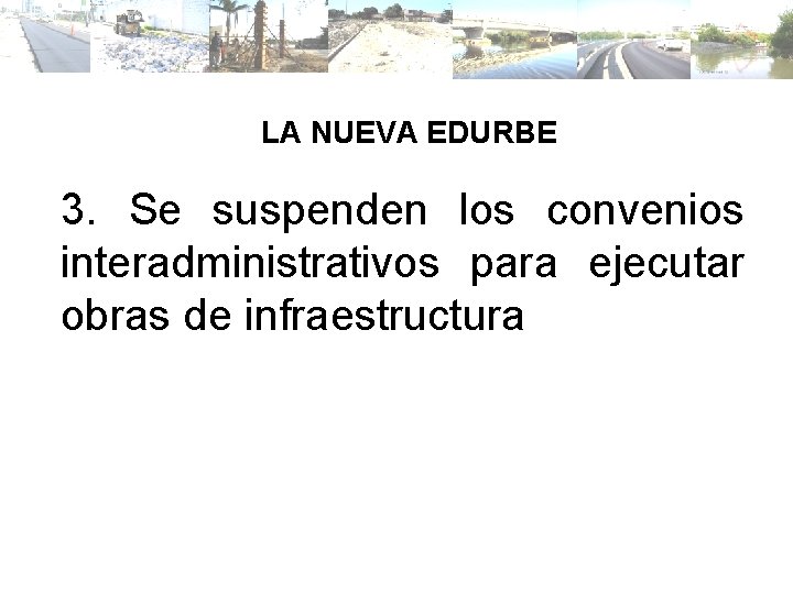 LA NUEVA EDURBE 3. Se suspenden los convenios interadministrativos para ejecutar obras de infraestructura