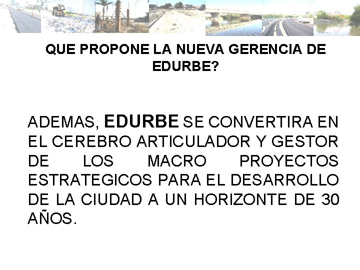 QUE PROPONE LA NUEVA GERENCIA DE EDURBE? ADEMAS, EDURBE SE CONVERTIRA EN EL CEREBRO