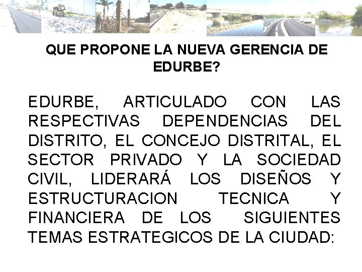 QUE PROPONE LA NUEVA GERENCIA DE EDURBE? EDURBE, ARTICULADO CON LAS RESPECTIVAS DEPENDENCIAS DEL