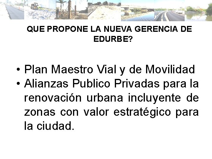 QUE PROPONE LA NUEVA GERENCIA DE EDURBE? • Plan Maestro Vial y de Movilidad