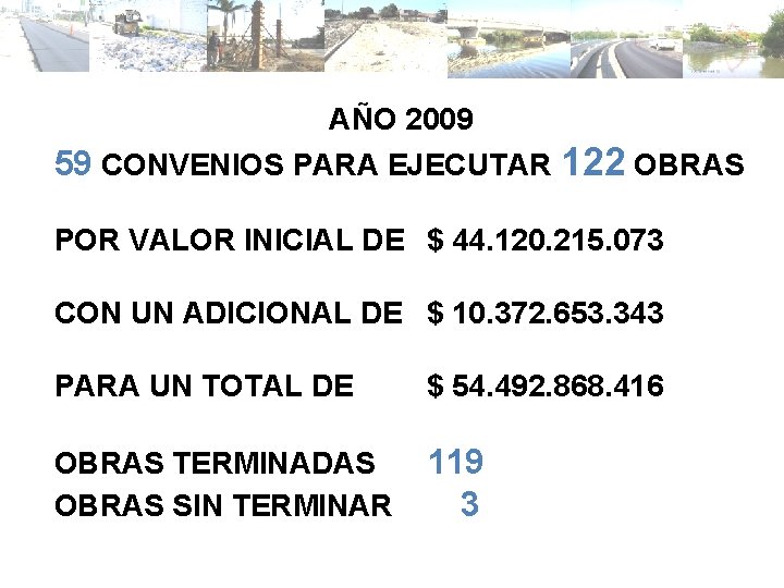 AÑO 2009 59 CONVENIOS PARA EJECUTAR 122 OBRAS POR VALOR INICIAL DE $ 44.