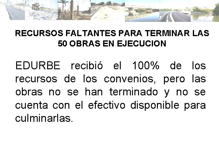 RECURSOS FALTANTES PARA TERMINAR LAS 50 OBRAS EN EJECUCION EDURBE recibió el 100% de