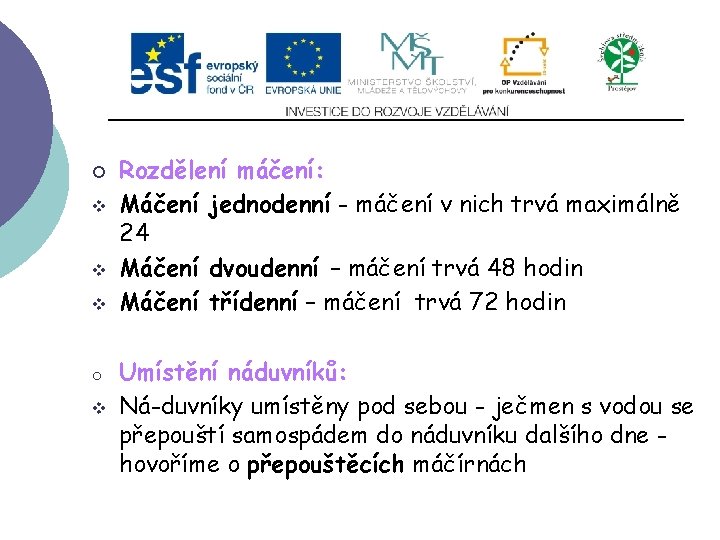 Slide 2…atd ¡ v v v o v Rozdělení máčení: Máčení jednodenní - máčení