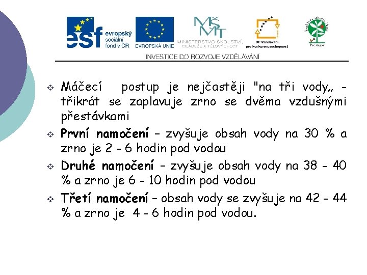 Slide 2…atd v v Máčecí postup je nejčastěji "na tři vody„ třikrát se zaplavuje