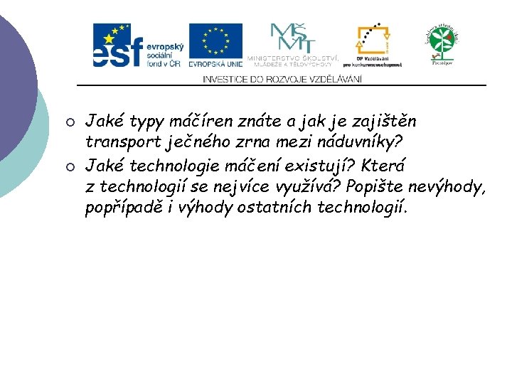 Slide 2…atd ¡ ¡ Jaké typy máčíren znáte a jak je zajištěn transport ječného