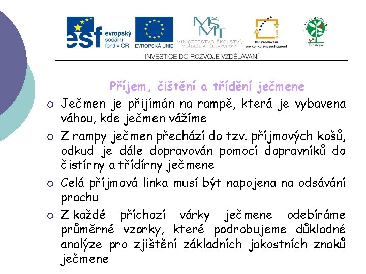 Slide 2…atd ¡ ¡ Příjem, čištění a třídění ječmene Ječmen je přijímán na rampě,