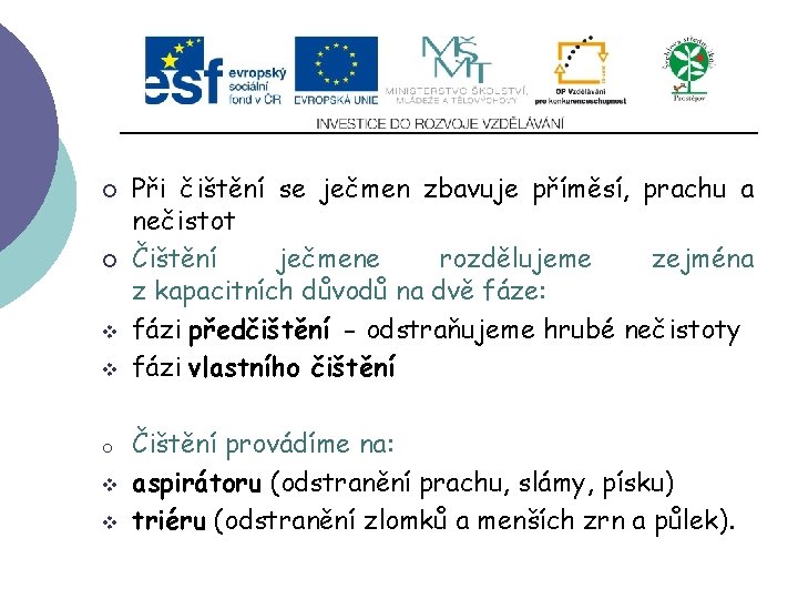 Slide 2…atd ¡ ¡ v v o v v Při čištění se ječmen zbavuje