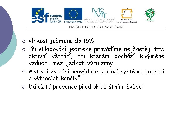 Slide 2…atd ¡ ¡ vlhkost ječmene do 15% Při skladování ječmene provádíme nejčastěji tzv.